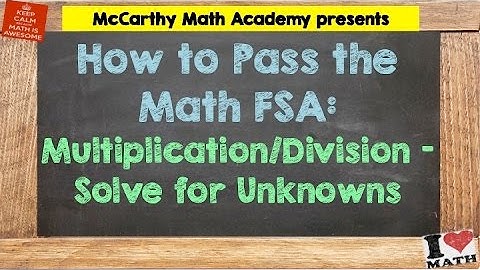 How to Pass the Math FSA - Mult/Div: Solve for Unknowns (3rd)