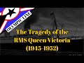 Episode 5 the tragedy of the rms queen victoria 19451952