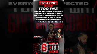 Celebrity 1700 Pat on Nipsey Hussle being an ACTIVE gang member  entrepreneur & family man who people respect Wealth