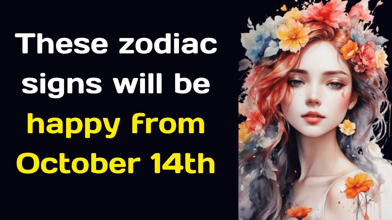 These zodiac signs will be happy from October 14th