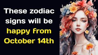 These zodiac signs will be happy from October 14th