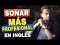 Sonar MÁS PROFESIONAL en Inglés