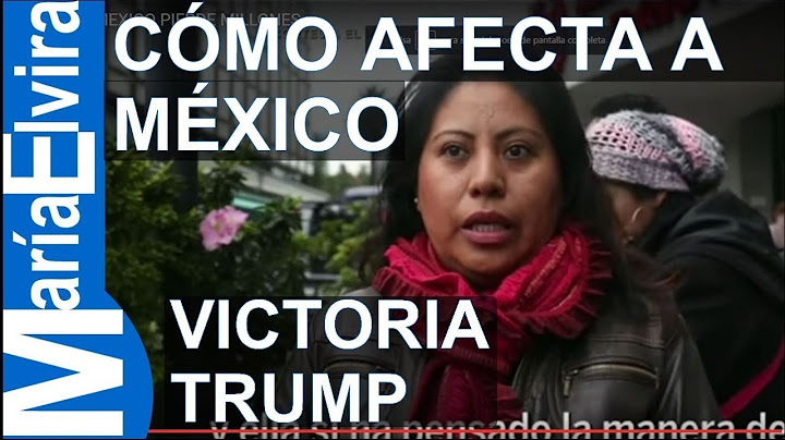 Victoria de Trump - Como afecta a Mexico?
