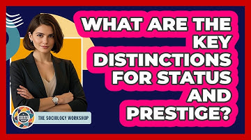 What Are The Key Distinctions For Status And Prestige?