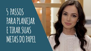 5 Passos para planejar e tirar suas metas do papel