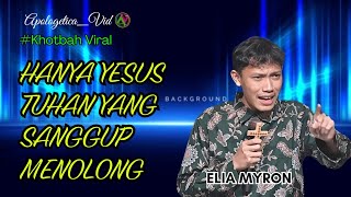 KHOTBAH VIRAL || ELIA MYRON || HANYA TUHANLAH PERTOLONGAN