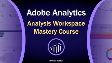Adobe Analytics Analysis Workspace Video Course