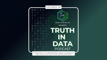 Truth in Data EP18: From Policy to Processor: How Legislation Aids Child Exploitation Investigations