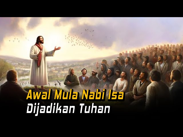 LOGIKA DENGARKAN BAIK-BAIK !! Kisah Awal Mula Nabi Isa As Dianggap Tuhan class=