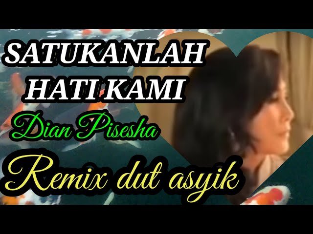 SATUKANLAH HATI KAMI, Dian Piesesha,Remix Dut Asyik class=