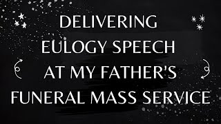 DELIVERING EULOGY SPEECH AT MY FATHER'S FUNERAL MASS SERVICE