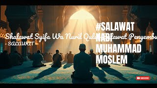 Shalawat Syifa Wa Nuril Qulub Salawat Penyembuh Dan Cahaya Hati - #SALAWAT #MOSLEM #ISLAM.
