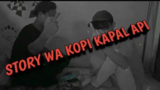 STORY WA  KOPI KAPAL API