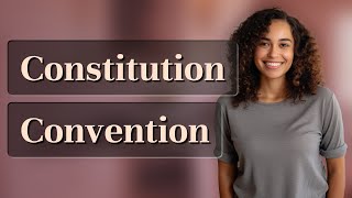 What Happens at a Constitutional Convention