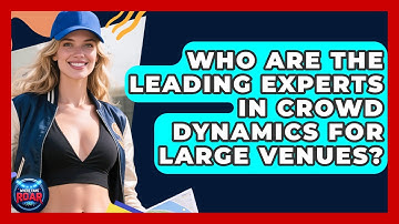 Who Are the Leading Experts in Crowd Dynamics for Large Venues? | Where the Fans Roar