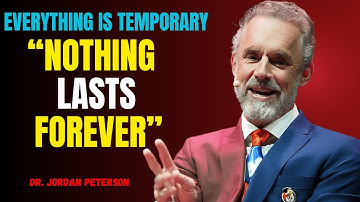 EVERYTHING IS TEMPORARY: NOTHING LASTS FOREVER | Powerful Motivation By Joran Peterson