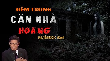 Nguyễn Ngọc Ngạn | Truyện Ma Có Thật #38 - Đêm Trong Căn Nhà Hoang