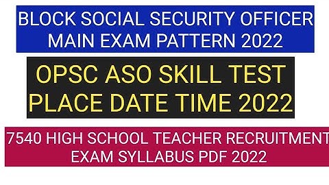OSSC BSSO MAIN EXAM PATTERN 2022/OPSC ASO SKILL TEST 2022/7540 HIGH SCHOOL TEACHER RECRUITMENT OSSC