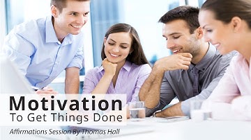Motivation To Get Things Done - Affirmations Session - By Minds in Unison