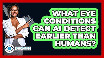 What Eye Conditions Can AI Detect Earlier Than Humans? - Optometry Knowledge Base