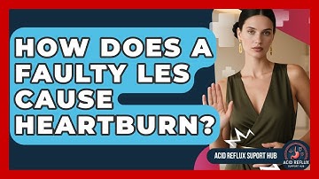 How Does A Faulty LES Cause Heartburn? - Acid Reflux Support Hub