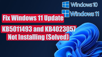 Fix Windows 11 Update KB5011493 and KB4023057 Not Installing Solved