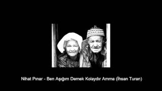 Nihat Pınar - Ben Aşığım Demek Kolaydır Amma