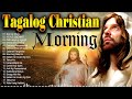 Good Morning Tagalog Jesus Worship Songs That Fill You With Peace -Spiritual Tagalog Christian Song