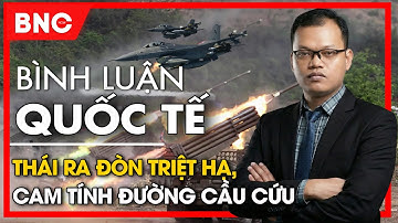 Bình luận quốc tế: Thái Lan tung hỏa lực bủa vây, tư lệnh Campuchia bất ngờ đến Việt Nam