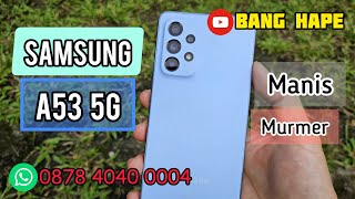 Manis Banget - Review Samsung Galaxy A53 5G 128gb di Tahun 2024 Bang Hape COD Tokopedia Shopee