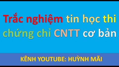 Trắc nghiệm tin học thi chứng chỉ CNTT cơ bản