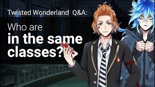Q&A: Who are in the same classes? (Twisted Wonderland)