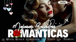 Canciones Que Dejaron Huella...Baladas Romanticas De Amor - Los Mejores Musica Romantica Inolvidable