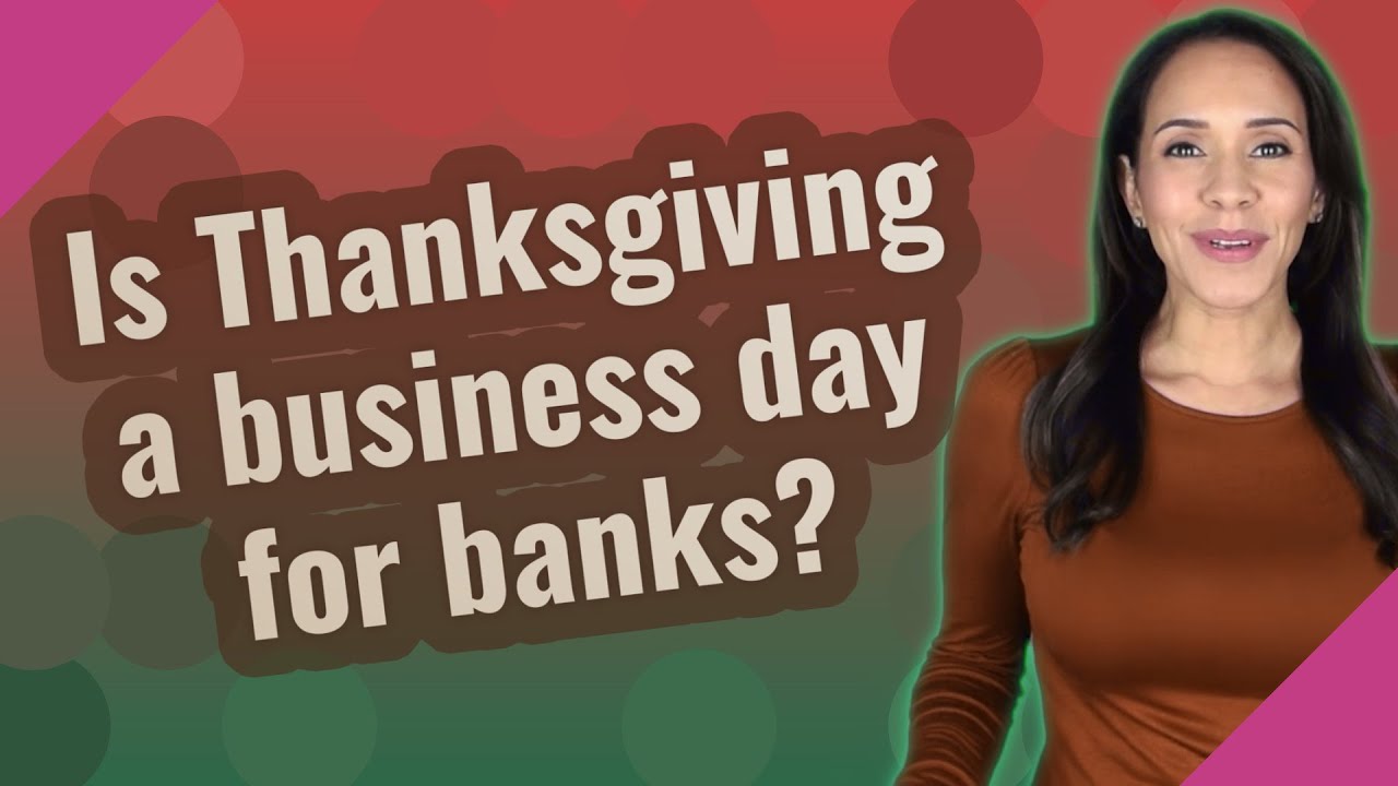Is Thanksgiving A Business Day For Banks YouTube