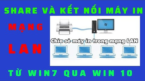 Chia Sẻ và Kết nối máy in từ Windows 7 qua Windows 10 | Share a printer between Win 7 and Win 10
