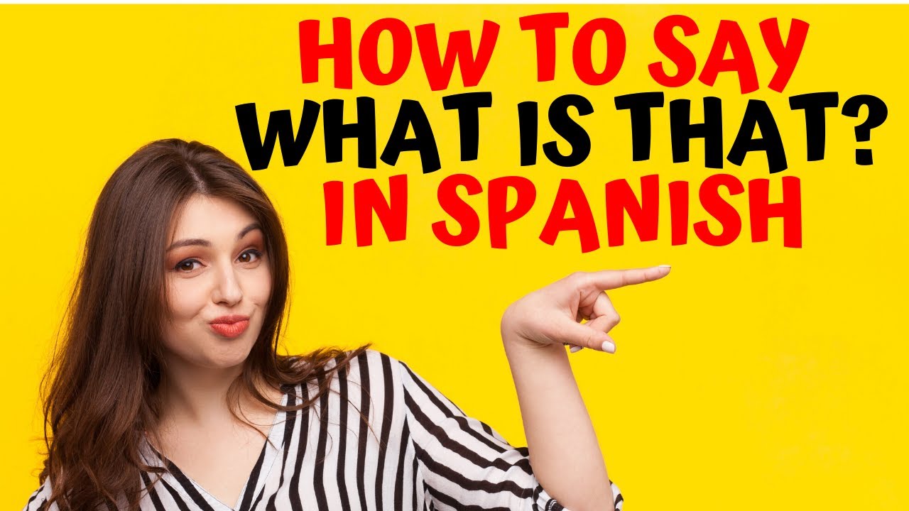 How Do You Say ‘what Is That In Spanish Youtube