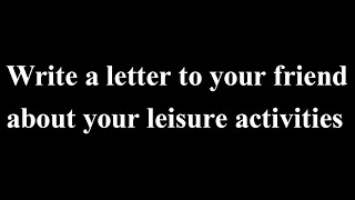 Write a letter to your friend about your leisure activities / Leisure time screenshot 2