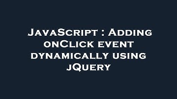 JavaScript : Adding onClick event dynamically using jQuery