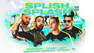 Horizon, Tyron Hapi, Kennyon Brown - Splish Splash (Feat. Rydah)