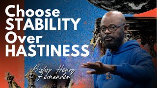Choose Stability Over Hastiness - Bishop Henry Fernandez ( FULL SERMON) Kingdom Culture 👑