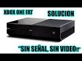 Xbox one Fat sin Señal, sin video (SOLUCIONADO) y customizado