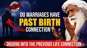 Do Marriages Have Past Life Connection ? Digging Into Previous Life Connection | Sadhguru