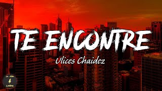 Video thumbnail of "Te Encontré - Ulices Chaidez (Letra/ Lyrics)"