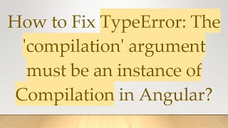 How to Fix TypeError: The 'compilation' argument must be an instance of Compilation in Angular?