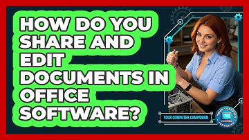 How Do You Share And Edit Documents In Office Software? - Your Computer Companion