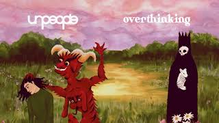 unpeople - overthinking