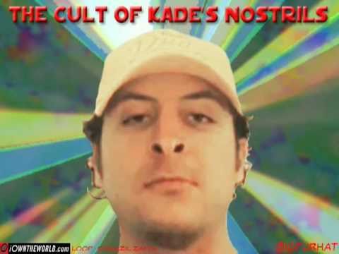 The Cult of Kade's Nostrils from iOwnTheWorld.com