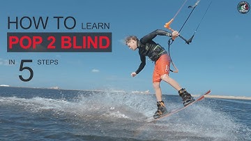 5 Steps How To Learn POP 2 BLIND (in Kiteboarding)