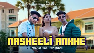 MIZAZI - NASHEELI ANKHE feat. 6ixteen || OFFICIAL MUSIC VIDEO