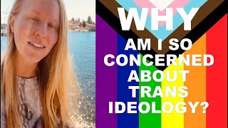 Why am I so concerned about trans ideology?